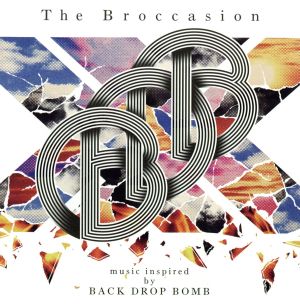 The Broccasion-Music inspired by BACK DROP BOMB-