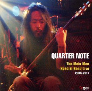 QUARTER NOTE～The Main Man Special Band Live 2004-2011～