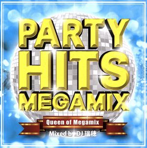 PARTY HITS MEGAMIX～Queen of Megamix～Mixed by DJ 瑞穂