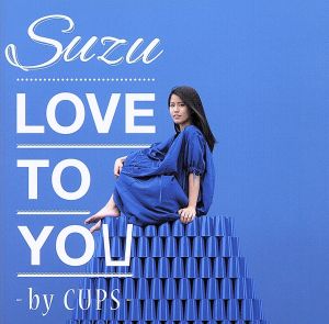 LOVE TO YOU-BY CUPS-