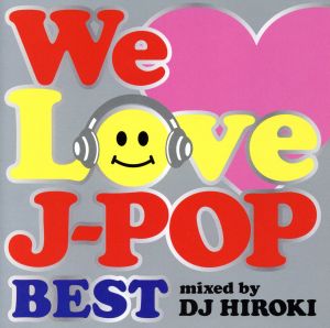 WE LOVE J-POP～BEST～Mixed by DJ HIROKI