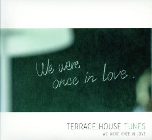 TERRACE HOUSE TUNES-We were once in love