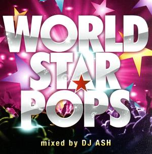 WORLD STAR POPS Mixed by DJ ASH