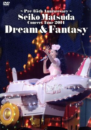 Pre 35th Anniversary Seiko Matsuda Concert Tour 2014 Dream&Fantasy(初回限定版)