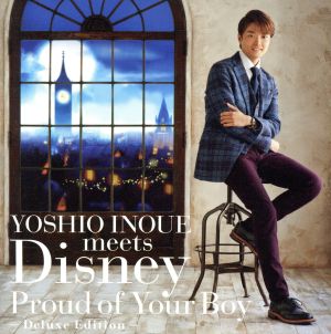 YOSHIO INOUE meets Disney～Proud of Your Boy～-Deluxe Edition-(DVD付)