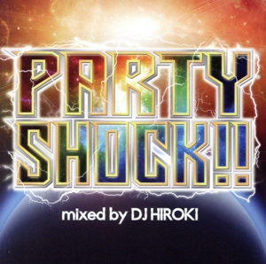 PARTY SHOCK!! mixed by DJ HIROKI