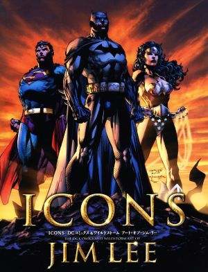 ICONS JIM LEE ICONS:DCコミックス&ワイルドストーム アート・オブ・ジム・リー