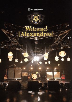 SPACE SHOWER TV presents Welcome！[Alexandros]