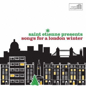 SAINT ETIENNE PRESENTS SONGS FOR A LONDON WINTER-RARE FESTIVE RECORDINGS FROM THE 50S AND 60S