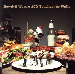 Howdy!! We are ACO Touches the Walls