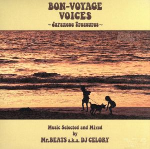 BON-VOYAGE VOICES～Japanese Treasures～Music Selected and Mixed by Mr.BEATS a.k.a.DJ CELORY