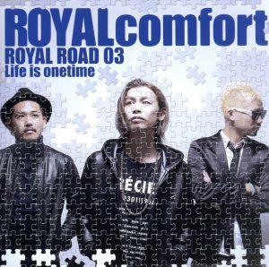 ROYAL ROAD 03～Life is onetime～