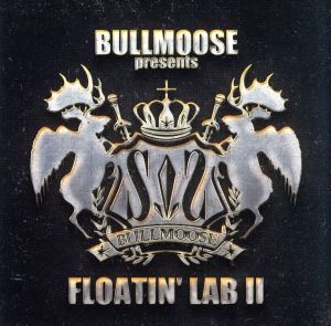 BULLMOOSE presents FLOATIN'LAB Ⅱ