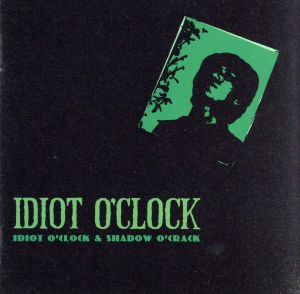 Idiot O'Clock & SHADOW O'CRACK