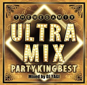 ULTRA MIX-PARTY KING BEST!!!- Mixed by DJ YAGI