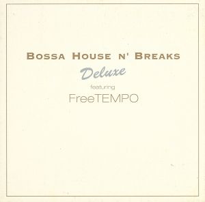 BOSSA HOUSE N' BREAKS Deluxe-featuring FreeTEMPO