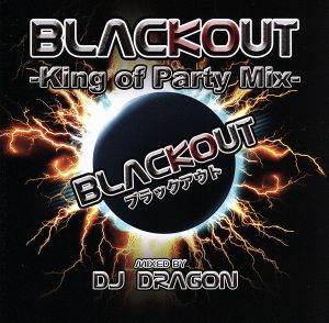 BLACKOUT-King of Party Mix-mixed by DJ DRAGON