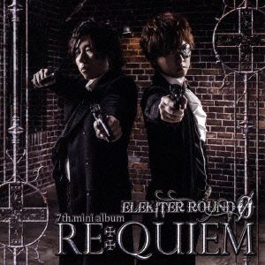 ELEKITER ROUND φ 7th.ミニアルバム RE:QUIEM