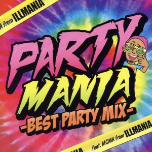 PARTY MANIA-BEST PARTY MIX-Feat.MCMA from イルマニア