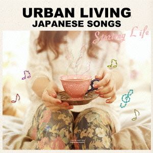 URBAN LIVING JAPANESE SONGS-Starting Life-