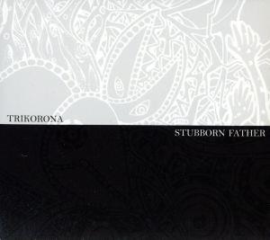 TRIKORONA/STUBORN FATHER