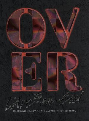 DOCUMENTARY FILMS ～WORLD TOUR 2012～ 「Over The L'Arc-en-Ciel」(完全生産限定版)(Blu-ray Disc)