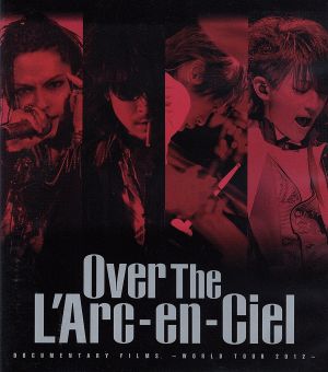 DOCUMENTARY FILMS ～WORLD TOUR 2012～ 「Over The L'Arc-en-Ciel」(Blu-ray Disc)