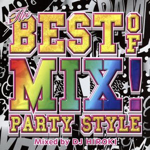 THE BEST OF MIX！-PARTY STYLE-Mixed by DJ HIROKI