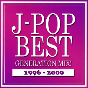 J-POP BEST GENERATION MIX！ 1996-2000
