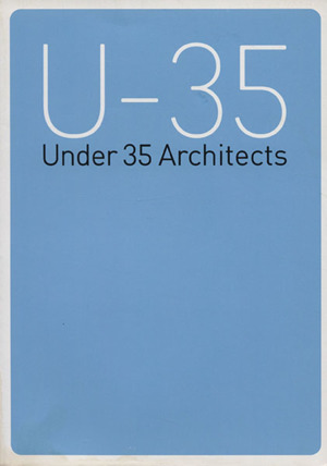 U-35 Under 35 Architects exhibition35歳以下の新人建築家7組による建築の展覧会