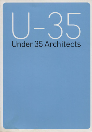 U-35 Under 35 Architects exhibition 35歳以下の新人建築家7組による建築の展覧会