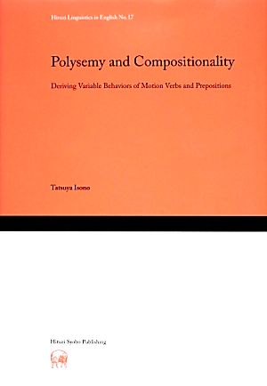 Polysemy and Compositionality Deriving Variable Behaviors of Motion Verbs and Prepositions Hituzi Linguistics in EnglishNo.17