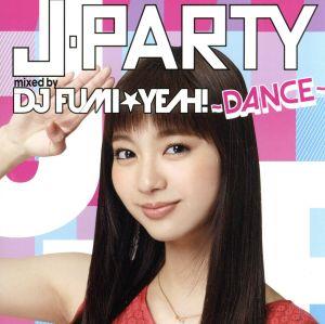 J-PARTY～DANCE～ mixed by DJ FUMI★YEAH！