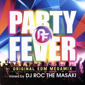 PARTY FEVER -ORIGINAL EDM MEGAMIX- MIXED BY DJ ROC THE MASAKI