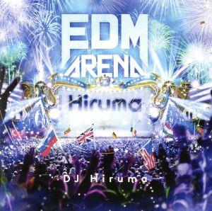 EDM ARENA mixed by DJ Hiruma