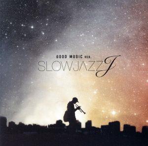 SLOW JAZZ J -GOOD MUSIC ver.-