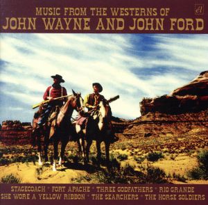 MUSIC FROM THE WESTERNS OF JOHN WAYNE AND JOHN FORD