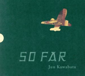 SO FAR 浮遊のはじまりJun Kawabata写真集