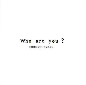 Who are you？