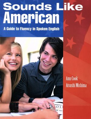 Sounds Like American A Guide to Fluency in Spoken English