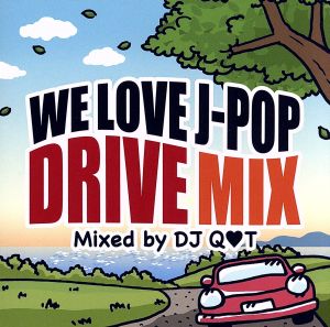 WE LOVE J-POP DRIVE MIX Mixed by DJ Q T