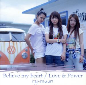 Believe my heart/Love&Power