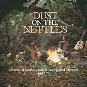 DUST ON THE NETTLES-A JOURNEY THROUGH THE BRITISH UNDERGROUND FOLK SCENE 1967-72