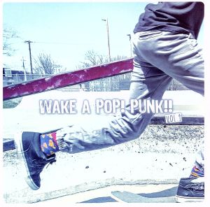 WAKE A POP！ PUNK!! vol.1