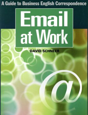 Email at Work ビジネスで成功するEメール A Guide to Buisiness English Correspondence