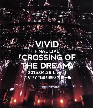 ViViD FINAL LIVE 「CROSSING OF THE DREAM」2015.04.29 Live at