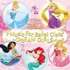 Disney Music For Ballet Class～DREAM GIRLS