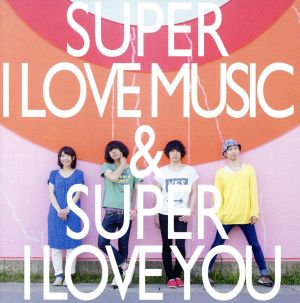 SUPER I LOVE MUSIC & SUPER I LOVE YOU