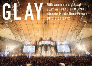 20th Anniversary Final GLAY in TOKYO DOME 2015 Miracle Music Hunt Forever-STANDARD EDITION-(DAY2)