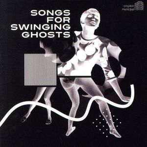 SONGS FOR SWINGING GHOSTS